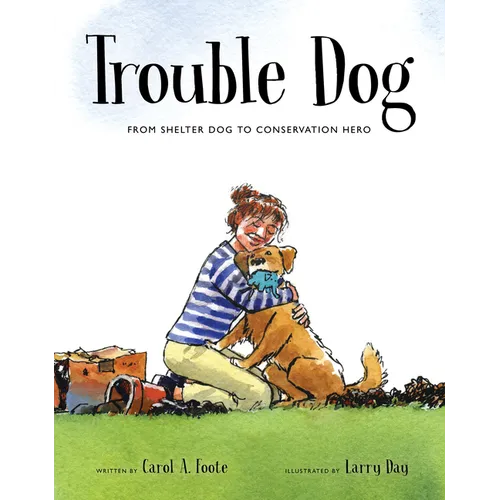 Trouble Dog: From Shelter Dog to Conservation Hero - Hardcover