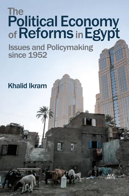 The Political Economy of Reforms in Egypt: Issues and Policymaking Since 1952 - Hardcover