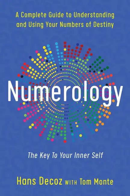 Numerology: A Complete Guide to Understanding and Using Your Numbers of Destiny - Paperback