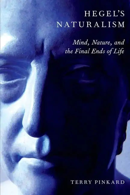 Hegel's Naturalism: Mind, Nature, and the Final Ends of Life - Paperback