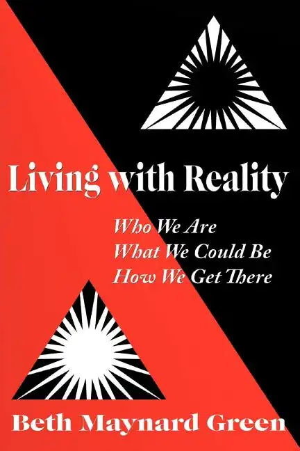 Living with Reality: Who We Are, What We Could Be, How We Get There - Paperback
