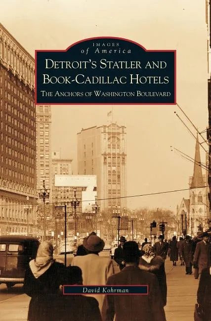 Detroit's Statler and Book-Cadillac Hotels: The Anchors of Washington Boulevard - Hardcover