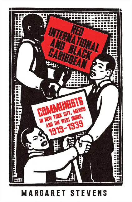 Red International and Black Caribbean: Communists in New York City, Mexico and the West Indies, 1919-1939 - Paperback