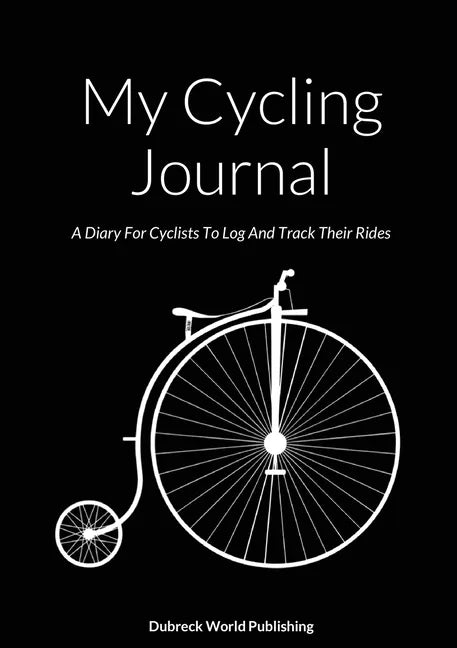 My Cycling Journal: A Diary For Cyclists To Log And Track Their Rides - Paperback