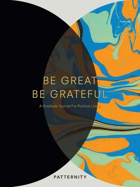 Be Great, Be Grateful: A Gratitude Journal for Positive Living - Paperback