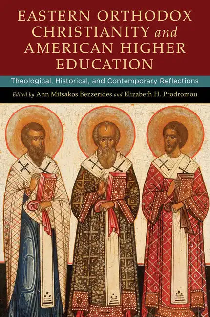Eastern Orthodox Christianity and American Higher Education: Theological, Historical, and Contemporary Reflections - Hardcover