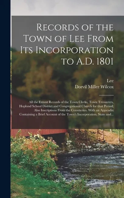 Records of the Town of Lee From Its Incorporation to A.D. 1801; All the Extant Records of the Town Clerks, Town Treasurers, Hopland School District an - Hardcover