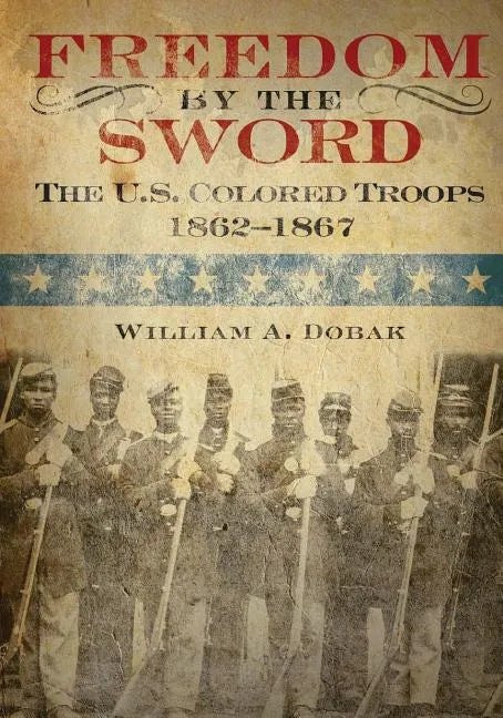 Freedom by the Sword: The U.S. Colored Troops 1862-1867 - Paperback