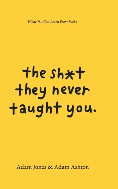 The Sh*t They Never Taught You: What You Can Learn From Books - Hardcover