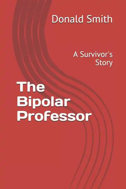 The Bipolar Professor: A Survivor's Story - Paperback