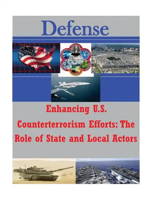 Enhancing U.S. Counterterrorism Efforts - The Role of State and Local Actors - Paperback