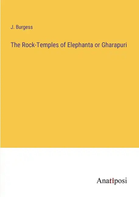 The Rock-Temples of Elephanta or Gharapuri - Paperback