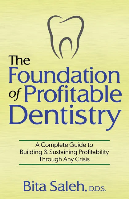 The Foundation of Profitable Dentistry: A Complete Guide to Building & Sustaining Profitability Through Any Crisis - Paperback