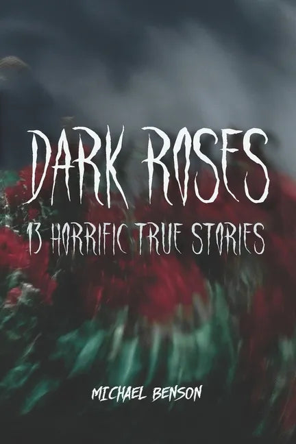 Dark Roses: 13 Horrific True Stories - Paperback