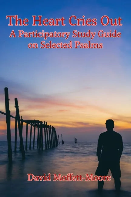 The Heart Cries Out: A Participatory Study Guide on Selected Psalms - Paperback