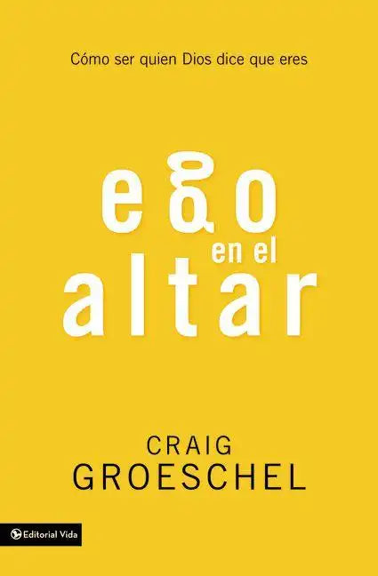 Ego En El Altar: Como Ser Quien Dios Dice Que Eres - Paperback