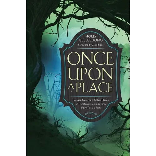 Once Upon a Place: Forests, Caverns & Other Places of Transformation in Myths, Fairy Tales & Film - Paperback