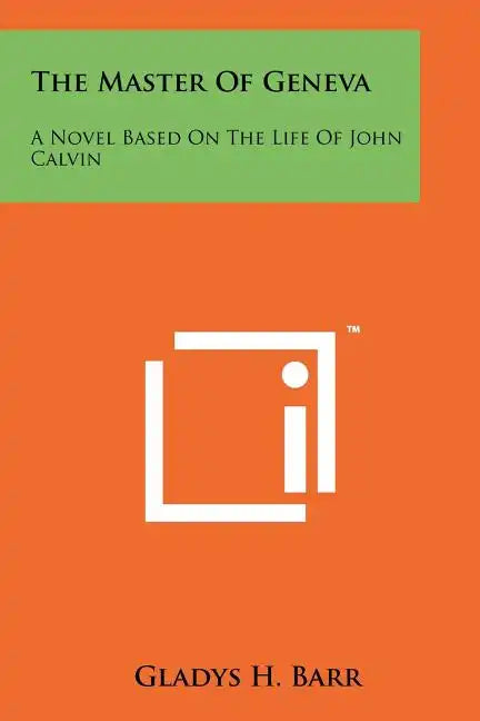 The Master of Geneva: A Novel Based on the Life of John Calvin - Paperback