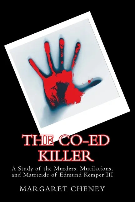 The Co-Ed Killer: A Study of the Murders, Mutilations, and Matricide of Edmund Kemper III - Paperback