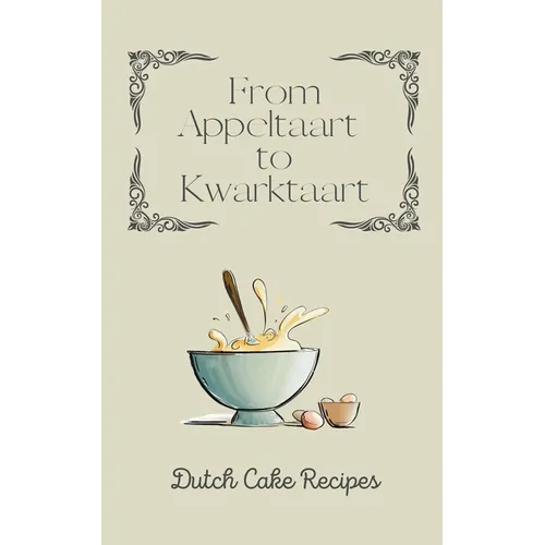 From Appeltaart to Kwarktaart: Dutch Cake Recipes - Paperback