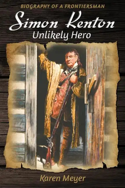 Simon Kenton Unlikely Hero: Biography of a Frontiersman - Paperback