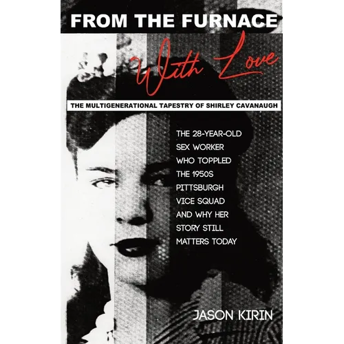 From the Furnace, with Love: The Multigenerational Tapestry of Shirley Cavanaugh. - Paperback