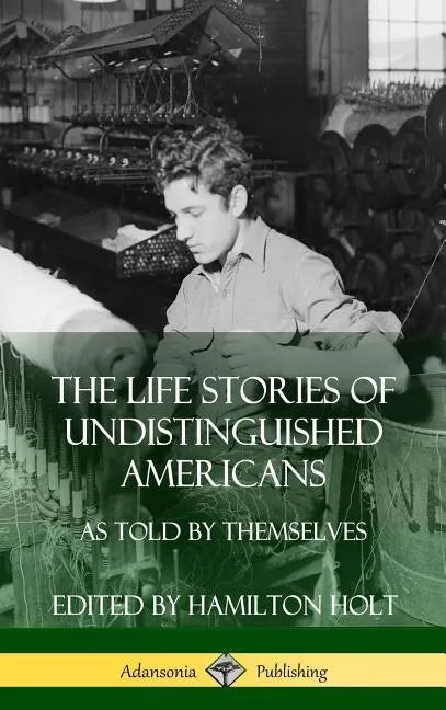 The Life Stories of Undistinguished Americans: As Told by Themselves (Hardcover) - Hardcover