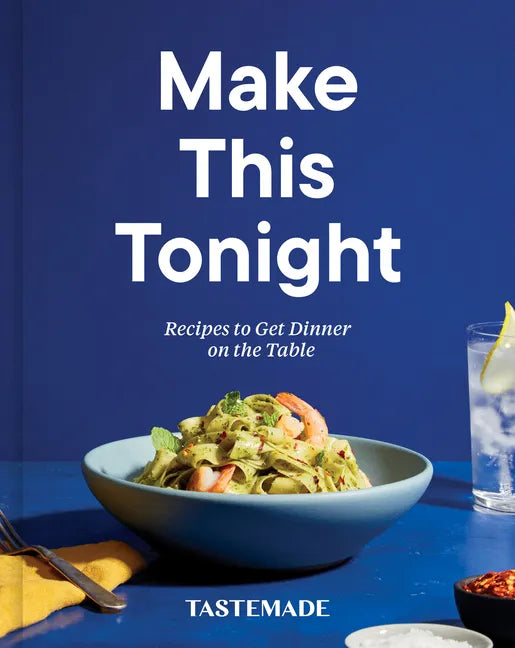 Make This Tonight: Recipes to Get Dinner on the Table: A Cookbook - Hardcover