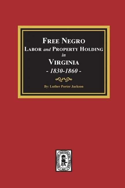Free Negro Labor and Property Holding in Virginia, 1830-1860. - Paperback