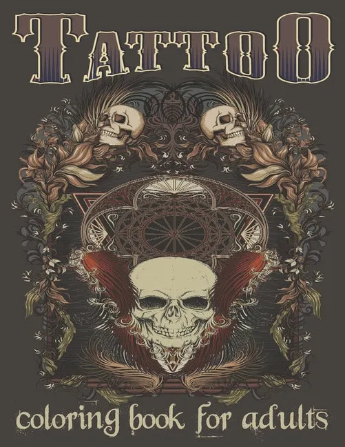 Tattoo Coloring Book For Adults: Over 120 Coloring Pages For Adult Relaxation With Beautiful Modern Tattoo Designs Such As Sugar Skulls, Hearts, Roses - Paperback
