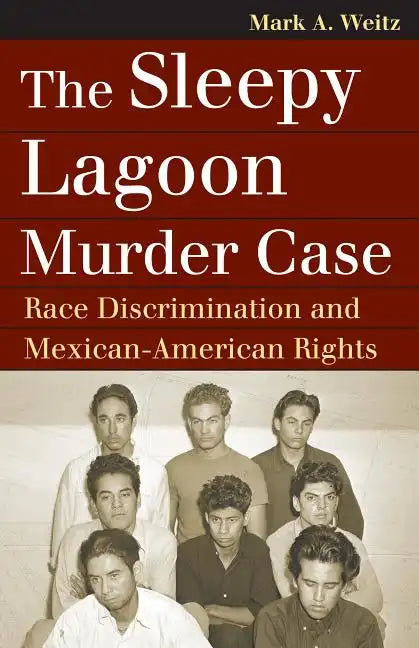 The Sleepy Lagoon Murder Case: Race Discrimination and Mexican-American Rights - Paperback