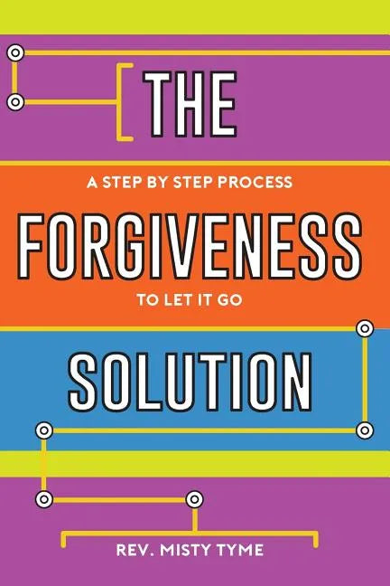 The Forgiveness Solution: A Step by Step Process to Let It Go - Paperback