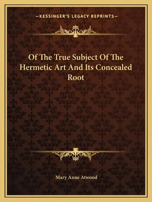 Of the True Subject of the Hermetic Art and Its Concealed Root - Paperback