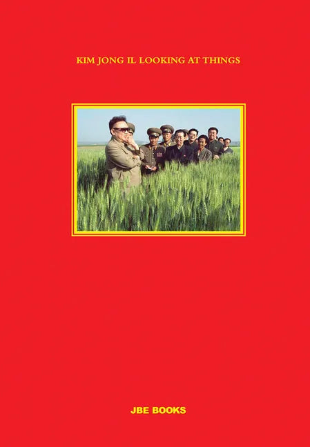 Kim Jong Il Looking at Things - Hardcover
