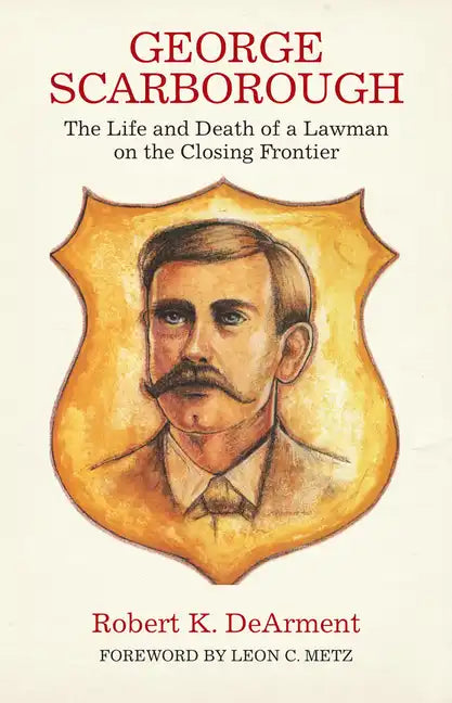 George Scarborough: The Life and Death of a Lawman on the Closing Frontier - Paperback