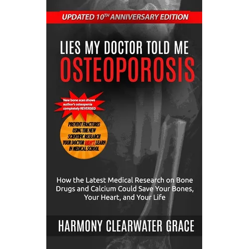 Lies My Doctor Told Me: Osteoporosis: Updated 10th Anniversary Edition: How the Latest Medical Research on Bone Drugs and Calcium Could Save Your Bone - Paperback