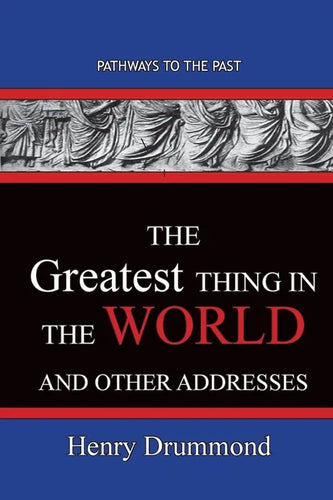 The Greatest Thing in the World And Other Addresses: Pathways To The Past - Paperback