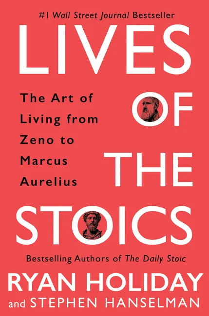Lives of the Stoics: The Art of Living from Zeno to Marcus Aurelius - Hardcover