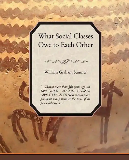 What Social Classes Owe to Each Other - Paperback