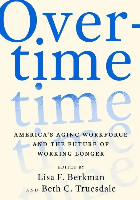 Overtime: America's Aging Workforce and the Future of Working Longer - Hardcover