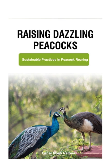 Raising Dazzling Peacocks: Sustainable Practices in Peacock Rearing - Paperback