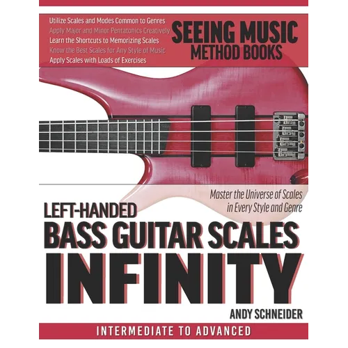 Left-Handed Bass Guitar Scales Infinity: Master the Universe of Scales In Every Style and Genre - Paperback