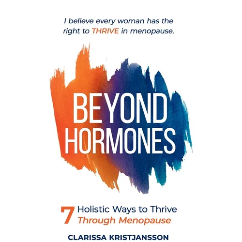 Beyond Hormones: 7 Holistic Ways to Thrive Through Menopause - Paperback