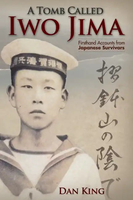 A Tomb Called Iwo Jima: Firsthand Accounts from Japanese Survivors - Paperback