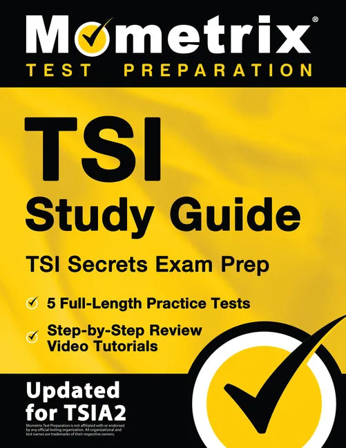 Tsi Study Guide - Tsi Secrets Exam Prep, 5 Full-Length Practice Tests, Step-By-Step Review Video Tutorials: [Updated for Tsia2] - Paperback