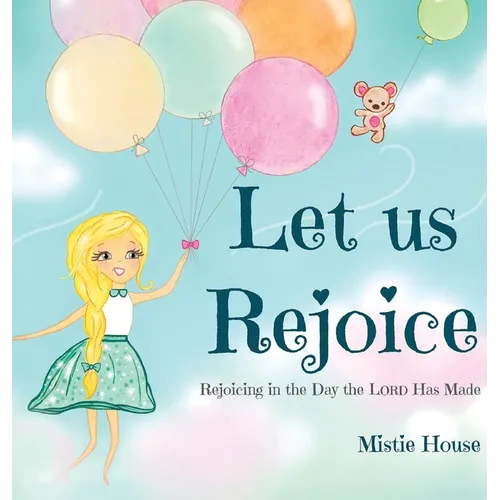 Let Us Rejoice: Rejoicing in the Day the Lord Has Made (based on Psalm 118:24) - Hardcover