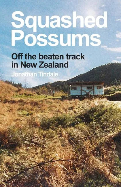 Squashed Possums: Off the beaten track in New Zealand - Paperback