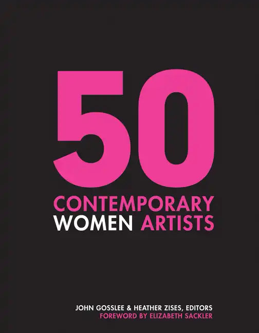 50 Contemporary Women Artists: Groundbreaking Contemporary Art from 1960 to Now - Hardcover
