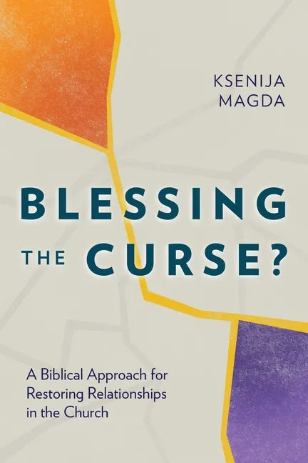 Blessing the Curse?: A Biblical Approach for Restoring Relationships in the Church - Paperback