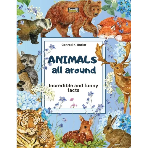 Animals All Around: Incredible and Funny Facts, a picture book for children about animals from around the world - Paperback